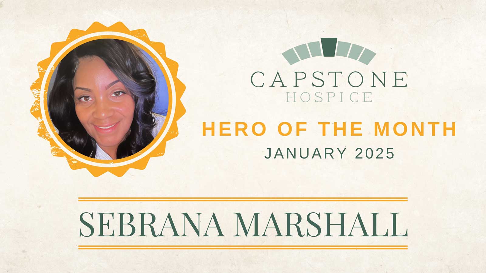 Image features a "Hero of the Month" award for January 2025 from Capstone Hospice. It displays a circular portrait of a smiling individual with dark hair, alongside the name "Sebrana Marshall" in bold letters.